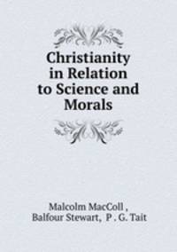Christianity in Relation to Science and Morals