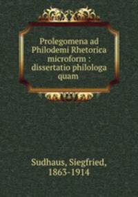 Prolegomena ad Philodemi Rhetorica microform : dissertatio philologa quam .