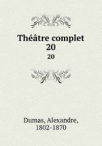 Thtre complet. 20