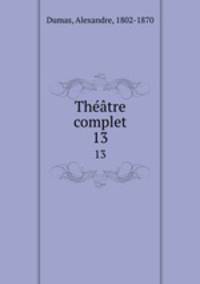 Thtre complet. 13