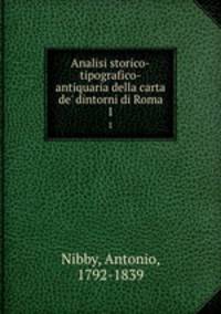 Analisi storico-tipografico-antiquaria della carta de` dintorni di Roma. 1