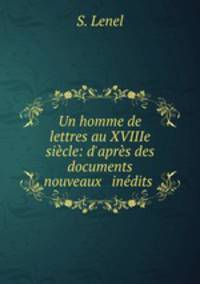 Un homme de lettres au XVIIIe siecle: d