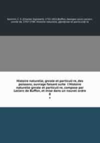 Histoire naturelle, gnrale et particuli·re, des poissons; ouvrage faisant suite l`Histoire naturelle gnrale et particuli·re, compose par Leclerc de Buffon, et mise dans un nouvel ordre. 8