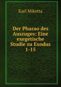 Der Pharao des Auszuges: Eine exegetische Studie zu Exodus 1-15