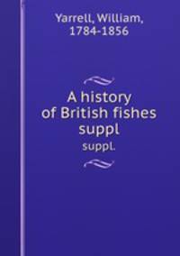 A history of British fishes. suppl.