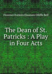 The Dean of St. Patricks?: A Play in Four Acts