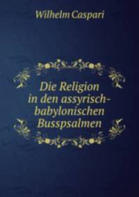 Die Religion in den assyrisch-babylonischen Busspsalmen