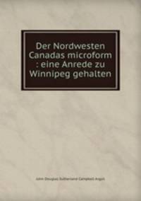 Der Nordwesten Canadas microform : eine Anrede zu Winnipeg gehalten
