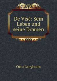 De Vise: Sein Leben und seine Dramen
