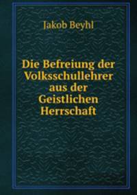 Die Befreiung der Volksschullehrer aus der Geistlichen Herrschaft