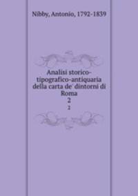 Analisi storico-tipografico-antiquaria della carta de` dintorni di Roma. 2