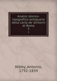 Analisi storico-tipografico-antiquaria della carta de` dintorni di Roma. 3