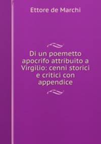 Di un poemetto apocrifo attribuito a Virgilio: cenni storici e critici con appendice