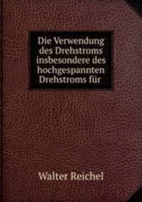Die Verwendung des Drehstroms insbesondere des hochgespannten Drehstroms fur .