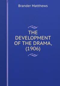 THE DEVELOPMENT OF THE DRAMA, (1906)