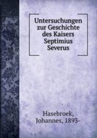 Untersuchungen zur Geschichte des Kaisers Septimius Severus