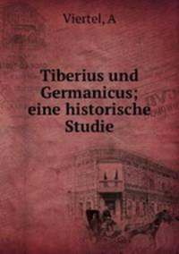 Tiberius und Germanicus; eine historische Studie