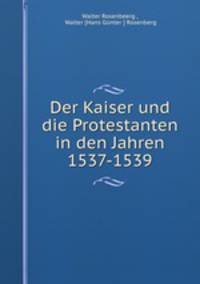 Der Kaiser und die Protestanten in den Jahren 1537-1539.