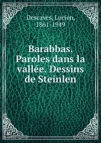 Barabbas. Paroles dans la valle. Dessins de Steinlen