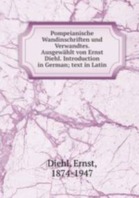 Pompeianische Wandinschriften und Verwandtes. Ausgewhlt von Ernst Diehl. Introduction in German; text in Latin.