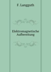 Elektromagnetische Aufbereitung.