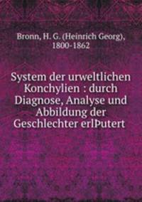 System der urweltlichen Konchylien : durch Diagnose, Analyse und Abbildung der Geschlechter erl?utert .