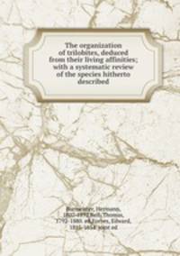 The organization of trilobites, deduced from their living affinities; with a systematic review of the species hitherto described