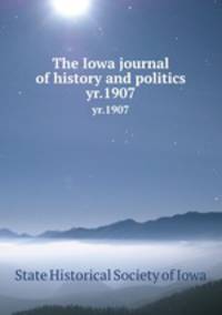 The Iowa journal of history and politics. yr.1907