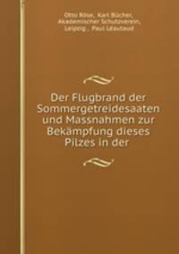 Der Flugbrand der Sommergetreidesaaten und Massnahmen zur Bekampfung dieses Pilzes in der .