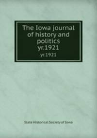 The Iowa journal of history and politics. yr.1921