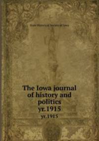 The Iowa journal of history and politics. yr.1915