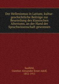 Der Hellenismus in Latium; kultur-geschichtliche Beitrage zur Beurteilung des klassischen Altertums, an der Hand der Sprachwissenschaft gewonnen