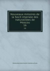 Nouveaux mmoires de la Socit impriale des naturalistes de Moscou. 16