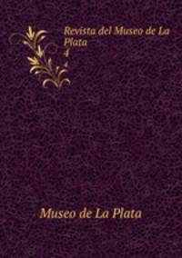 Revista del Museo de La Plata. 4