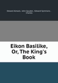 Eikon Basilike, Or, The King