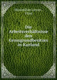 Die Arbeitsverhaltnisse den Grossgrundbesitzes in Kurland