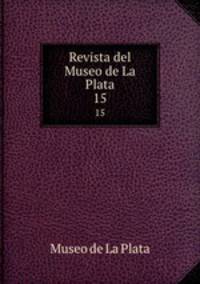 Revista del Museo de La Plata. 15