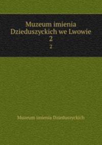 Muzeum imienia Dzieduszyckich we Lwowie. 2