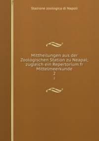 Mittheilungen aus der Zoologischen Station zu Neapal; zugleich ein Repertorium fr Mittelmeerkunde. 2
