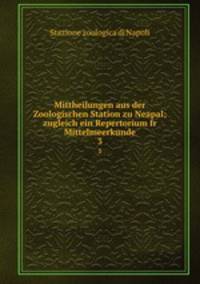 Mittheilungen aus der Zoologischen Station zu Neapal; zugleich ein Repertorium fr Mittelmeerkunde. 3