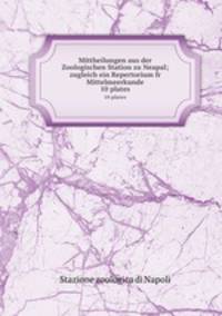 Mittheilungen aus der Zoologischen Station zu Neapal; zugleich ein Repertorium fr Mittelmeerkunde. 10 plates