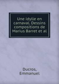 Une idylle en carnaval. Dessins & compositions de Marius Barret et al.