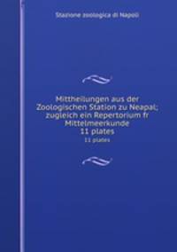 Mittheilungen aus der Zoologischen Station zu Neapal; zugleich ein Repertorium fr Mittelmeerkunde. 11 plates