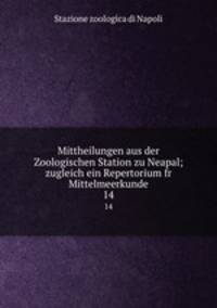 Mittheilungen aus der Zoologischen Station zu Neapal; zugleich ein Repertorium fr Mittelmeerkunde. 14