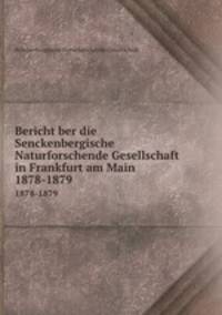 Bericht ber die Senckenbergische Naturforschende Gesellschaft in Frankfurt am Main. 1878-1879