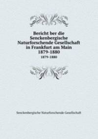 Bericht ber die Senckenbergische Naturforschende Gesellschaft in Frankfurt am Main. 1879-1880