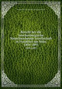 Bericht ber die Senckenbergische Naturforschende Gesellschaft in Frankfurt am Main. 1894-1895