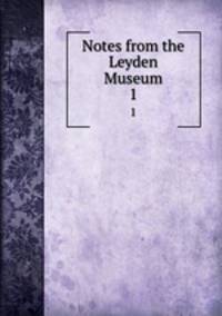 Notes from the Leyden Museum. 1