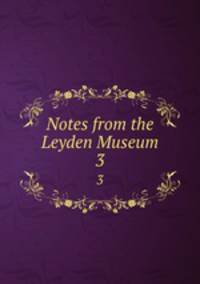 Notes from the Leyden Museum. 3