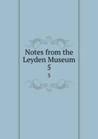 Notes from the Leyden Museum. 5